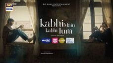 Kabhi Main Kabhi Tum Episode 4