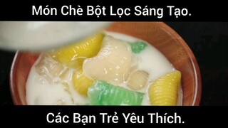 Món Chè Bột Lọc Sáng Tạo Các Bạn Trẻ Yêu Thích