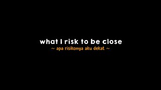 lirik lagu What I risk to be close