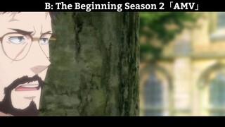 B: The Beginning Season 2「AMV」