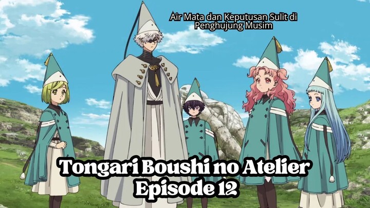 Tongari Boushi no Atelier Episode 12: Air Mata dan Keputusan Sulit di Penghujung Musim