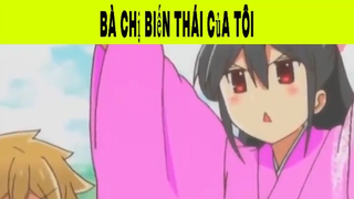 Bà Chị Biến Thái Của Tôi Phần 6 #animehaynhat