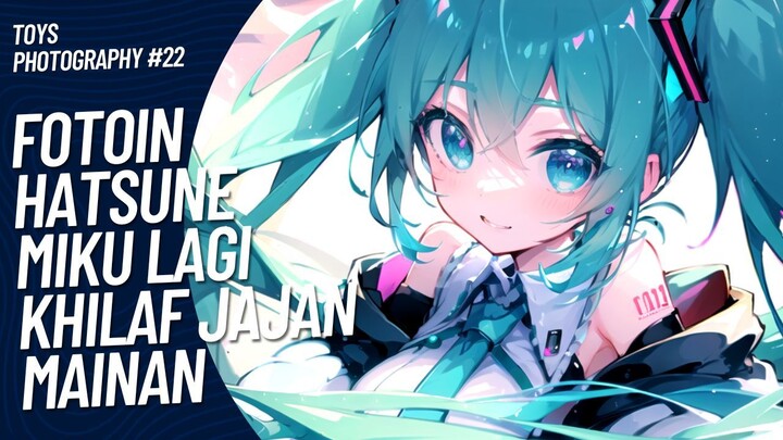 Hatsune Miku khilaf jajan gundam kebanyakan | Toys Photography #22