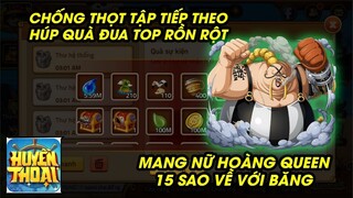 Hải Tặc Đại Chiến - HÚP QUÀ ĐUA TOP CHỐNG THỌT TẬP TIẾP THEO, MANG QUEEN 15 SAO VỀ VỚI BĂNG