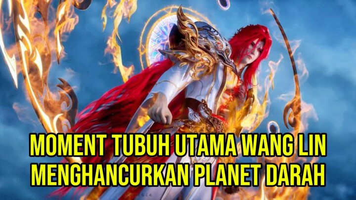 Moment Tubuh Utama Wang Lin Menghancurkan Planet Darah‼️