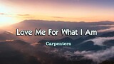 Love Me For What I Am - Carpenters ( KARAOKE )