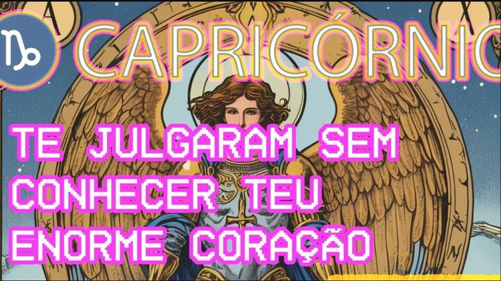 ♑ TARÔ CAPRICÓRNIO: Te Julgaram Sem Conhecer Teu Enorme Coração — Leitura Atemporal