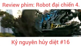 Review phim: Robot đại chiến 4 Kỷ nguyên hủy diệt phần 16