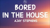 Bored In The House - Ajay Stephens (Lyrics)