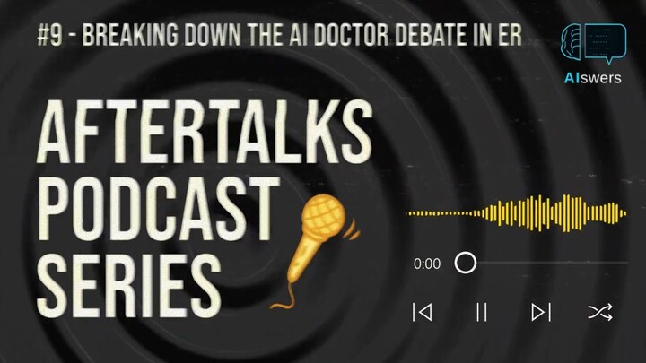 Aftertalks #9 - Breaking Down the AI Doctor Debate in Emergency Rooms | AI-swers