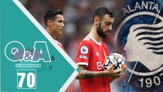 Q&A số 70 | Bruno hay Ronaldo nên đá pen? Cô gái trên logo Atalanta là ai?