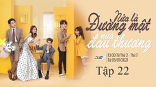Nửa Đường Mật, Nửa Đau Thương - Tập 22 | Lồng Tiếng