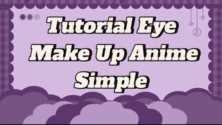 TUTORIAL EYE MAKE UP ANIME || Simple untuk pemula dan bisa untuk chara apa saja😍✨