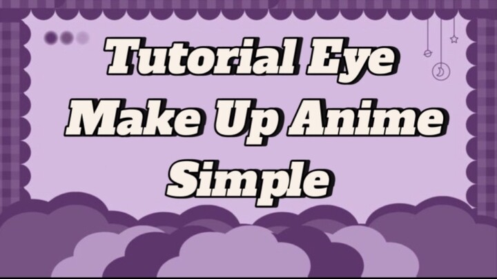 TUTORIAL EYE MAKE UP ANIME || Simple untuk pemula dan bisa untuk chara apa saja😍✨
