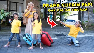 PRANK CUEKIN PAPI SEHARIAN‼️ TINGGALIN PAPI GAK DIAJAK LIBURAN KE JAKARTA‼️😂