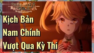 Kịch Bản Nam Chính Vượt Qua Kỳ Thi