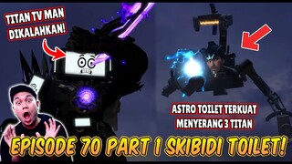 EPISODE TERBARU 70 PART 1 SKIBIDI TOILET! KEMUNCULAN ASTRO TOILET TERKUAT MENYERANG TITAN TV MAN