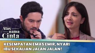 Kesempatan Emas Emir, Nyari Ibu Sekalian Jalan Jalan! | Atas Nama Cinta ANTV | Eps 5 (6/6)