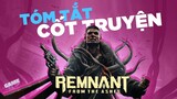 Remnant: From the Ashes | Tóm Tắt Và Giả Thuyết