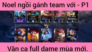 Noel ngồi gánh team với vân ca full dame mùa mới #1