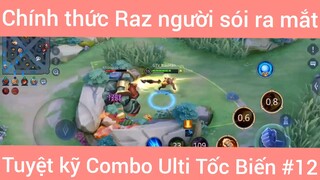 Chính thức Raz người sói ra mắt tuyệt kỹ combo Ulti tốc biến #12