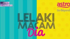 Lelaki macam dia episode 01