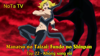 Nanatsu no Taizai: Fundo no Shinpan Tập 22 - Không xong rồi