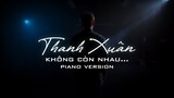 'THANH XUÂN KHÔNG CÒN NHAU' ( #TXKCN ) | T-TUNER x K.I.M x CM1X | PIANO VERSION