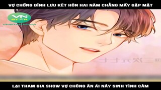 Review  Truyện: Vợ chồng đỉnh lưu kêt hôn hai năm chẳng mấy gặp mặt, lại tham gia show vợ chông ân