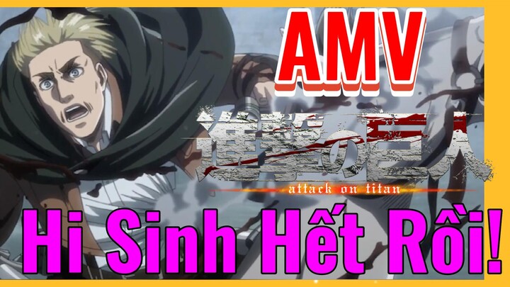 [Đại Chiến Titan] AMV | Hi Sinh Hết Rồi!