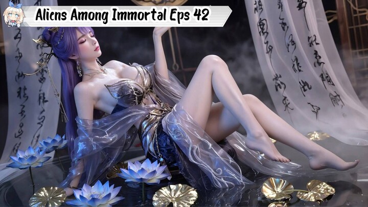 Aliens Among Immortal Episode 42
