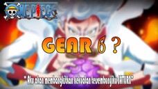 Inilah Yang Terjadi Jika Luffy Membangkitkan Gear 6