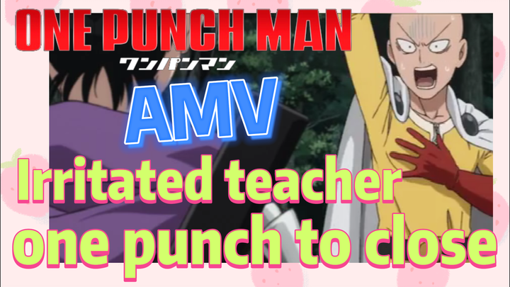 [One-Punch Man]  AMV | Irritated teacher- one punch to close