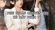 Phu Nhân Chuyên Trị Kẻ Bất Phục Phần 1 ( Vương Bồi Diên , Lý Kha Dĩ ) Tập 1