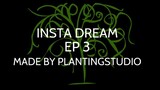 Insta  Dream Episode 3