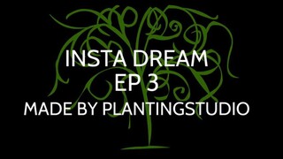 Insta  Dream Episode 3