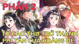 TỪ CAO THỦ TRỞ THÀNH PHI TẦN CỦA HOÀNG ĐẾ - Full Phần 2| Review Truyện Tranh Hay