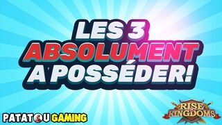 LES 3 A POSSÉDER ABSOLUMENT! RISE OF KINGDOMS