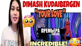 DIMASH KUDAIBERGEN - YOUR LOVE | REACTION