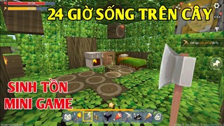 THỬ THÁCH 24 GIỜ SINH TỒN TRÊN CÂY CAO | TRONG MINI GAME