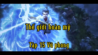 Thế giới hoàn mỹ_Tập 15 Vũ phong