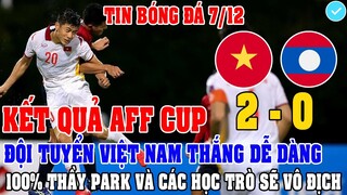KẾT QUẢ AFF CUP: VIỆT NAM 2 - 0 LÀO: ĐTVN THẮNG DỄ DÀNG LỘ SỨC MẠNH HỦY DIỆT CỦA NHÀ VÔ ĐỊCH