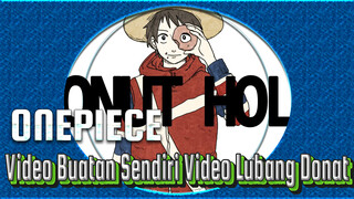 ONEPIECE | Video Buatan Sendiri | Lubang Donat