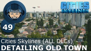 DETAILING OLD TOWN: Cities Skylines (All DLCs) - Ep. 49 - Building a Beautiful City
