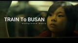 TRAIN TO BUSAN (background music)