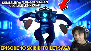 EPISODE TERBARU 10 SKIBIDI TOILET SAGA! - PLUNGERMAN DI UPGRADE MAKIN KUAT!