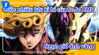 [Cuộc phiêu lưu kì bí của JoJo AMV] Ngọn gió ánh vàng Bản phối Hiệu Đính_1