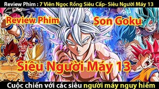 [REVIEW PHIM ] 7 VIÊN NGỌC RỒNG SIÊU CẤP - SIÊU NGƯỜI MÁY 13 || TỚ REVIEW PHIM