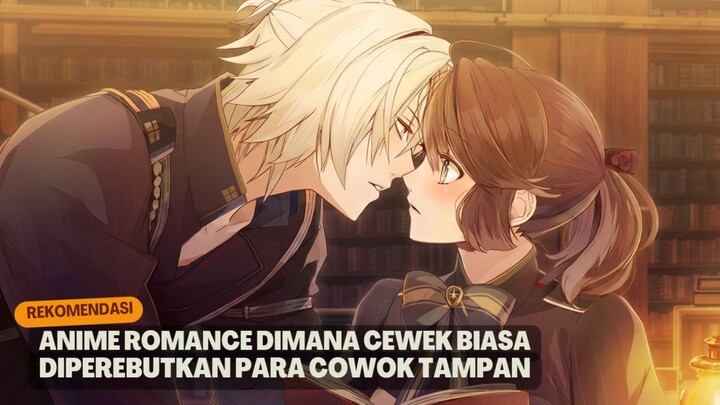 Rekomendasi anime romance dimana cewek biasa diperebutkan para cowok tampan