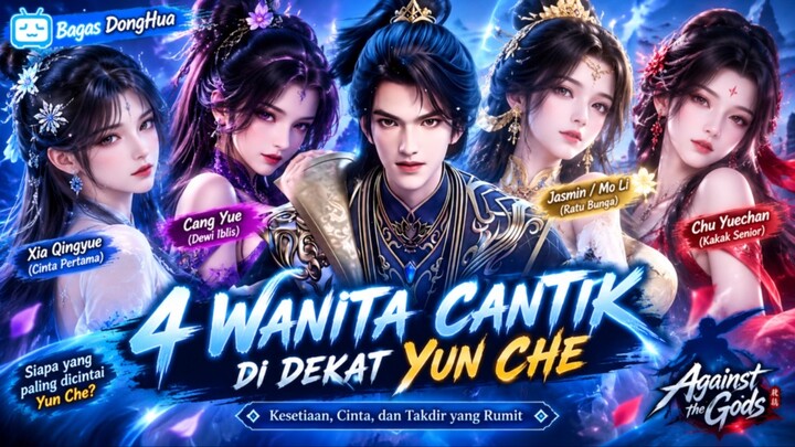Penjelasan singkat dari 4 Wanita yang dekat dengan Yun Che